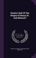 Cover: Charles' Roll of the Reigns of Henry III. and Edward I - Palala Press