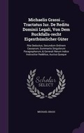 Cover: Michaelis Grassi ... Tractatus Iur. de Reditu Dominii Legali, Von Dem Ruckfalls-Recht Eigenthumlicher Guter - Palala Press