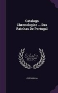 Cover: Catalogo Chronologico ... Das Rainhas de Portugal - Palala Press