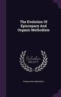 Cover: The Evolution Of Episcopacy And Organic Methodism - Palala Press