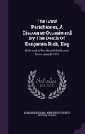 Cover: The Good Parishioner, A Discourse Occasioned By The Death Of Benjamin Rich, Esq - Palala Press