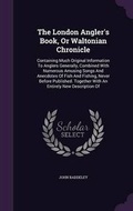 Cover: The London Angler's Book, Or Waltonian Chronicle - Palala Press