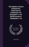 Cover: The Modern School Arithmetics. Exercises In Arithmetic For Standard I (-vii). [with] Answers. Standards I.-vii - Palala Press