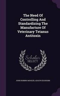 Enlarge image Cover: The Need Of Controlling And Standardizing The Manufacture Of Veterinary Tetanus Antitoxin - Palala Press