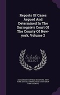 Cover: Reports of Cases Argued and Determined in the Surrogate's Court of the County of New-York, Volume 2 - Palala Press