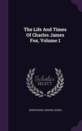 Cover: The Life And Times Of Charles James Fox, Volume 1 - Palala Press