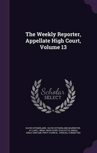 Enlarge image Cover: The Weekly Reporter, Appellate High Court, Volume 13 - Palala Press