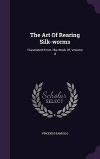 Enlarge image Cover: The Art Of Rearing Silk-worms - Palala Press