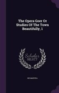 Cover: The Opera Goer Or Studies Of The Town Beautifully, 1 - Palala Press