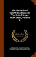 Cover: The Institutional Care Of The Insane In The United States And Canada, Volume 2 - Arkose Press