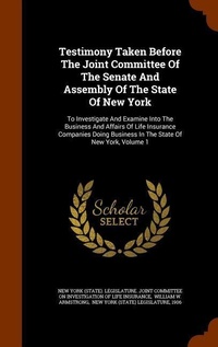 Enlarge image Cover: Testimony Taken Before The Joint Committee Of The Senate And Assembly Of The State Of New York - Arkose Press