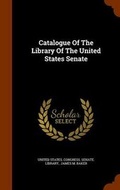 Cover: Catalogue Of The Library Of The United States Senate - Arkose Press