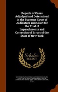 Cover: Reports of Cases Adjudged and Determined in the Supreme Court of Judicature and Court for the Trial of Impeachments and Correction of Errors of the State of New York - Arkose Press