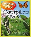 Cover: I Wonder Why Caterpillars Eat So Much - Kingfisher Books Ltd