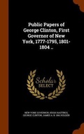 Cover: Public Papers of George Clinton, First Governor of New York, 1777-1795, 1801-1804 .. - Arkose Press