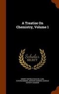 Cover: A Treatise On Chemistry, Volume 1 - Arkose Press