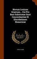 Cover: Novum Lexicon Graecum... Cui Pro Basi Substratae Sunt Concordantiae Et Elucidationes Homericae - Arkose Press