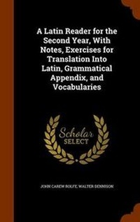 Enlarge image Cover: A Latin Reader for the Second Year, With Notes, Exercises for Translation Into Latin, Grammatical Appendix, and Vocabularies - Arkose Press