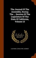 Cover: The Journal of the Assembly, During the ... Session of the Legislature of the State of California, Volume 13 - Arkose Press