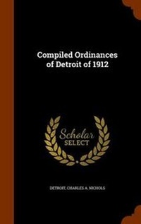 Enlarge image Cover: Compiled Ordinances of Detroit of 1912 - Arkose Press