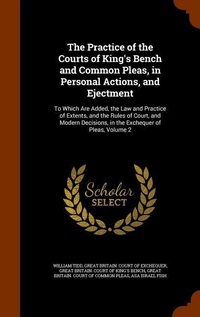Enlarge image Cover: The Practice of the Courts of King's Bench and Common Pleas, in Personal Actions, and Ejectment - Arkose Press