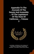 Cover: Appendix To The Journals Of The Senate And Assembly ... Of The Legislature Of The State Of California ..., Volume 3 - Arkose Press