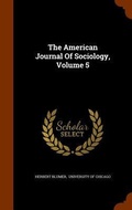 Cover: The American Journal Of Sociology, Volume 5 - Arkose Press