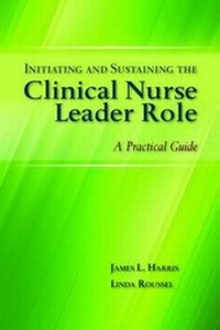 Abbildung von: Initiating and Sustaining the Clinical Nurse Leader Role: A Practical Guide - Jones and Bartlett Publishers, Inc