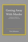 Cover: Getting Away With Murder: Criminal Clerics in Late Medieval England - Kendall/Hunt Publishing Co ,U.S.