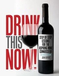 Cover: Drink This NOW! Step by Step Lessons for the Aspiring Wine Connoisseur - Kendall/Hunt Publishing Co ,U.S.