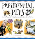 Cover: Presidential Pets: The Weird, Wacky, Little, Big, Scary, Strange Animals That Have Lived In The White House - Imagine Publishing, Inc