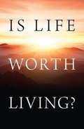 Cover: Is Life Worth Living? (Pack of 25) - Good News Publishers