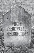 Cover: What If There Was No Resurrection? (Pack of 25) - Crossway Books