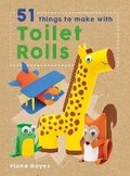 Cover: 51 Things to Make With Toilet Rolls - Words & Pictures