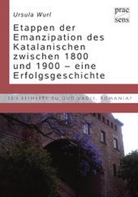 Abbildung von: Etappen der Emanzipation des Katalanischen zwischen 1800 und 1900 - eine Erfolgsgeschichte - Praesens Verlag