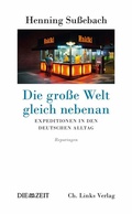 Cover: Die gro&szlig;e Welt gleich nebenan - Christoph Links Verlag