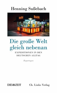 Abbildung von: Die große Welt gleich nebenan - Christoph Links Verlag