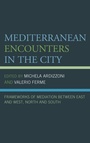 Cover: Mediterranean Encounters in the City - Lexington Books