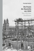 Cover: Die Praxis der Baustelle um 1900 - Chronos