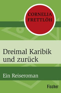 Abbildung von: Dreimal Karibik und zurück - Fischer Taschenbuch