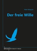 Cover: Der freie Wille - Berlin University Press ein Imprint von Verlagshaus R&ouml;merweg