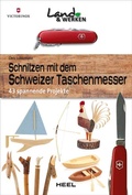 Cover: Schnitzen mit dem Schweizer Taschenmesser: 43 spannende Projekte - Heel