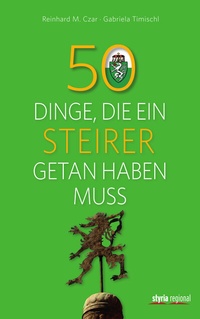 Abbildung von: 50 Dinge, die ein Steirer getan haben muss - Verlagsgruppe Styria GmbH & Co. KG