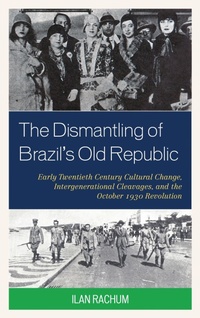 Abbildung von: The Dismantling of Brazil's Old Republic - Bloomsbury eBooks US
