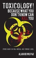 Cover: Toxicology! Because What You Don't Know Can Kill You - Arborwood Glen, LLC