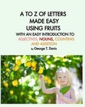 Cover: A to Z of Letters Made Easy Using Fruits with an Easy Introduction to Adjectives, Nouns, Counting and Addition - Blurb