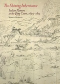 Cover: The Shining Inheritance - Italian Painters at the Qing Court, 1699-1812 - Getty Research Institute,U.S.