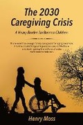 Cover: The 2030 Caregiving Crisis - Bookbaby