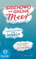Cover: Irgendwo ins gr&uuml;ne Meer - Arche