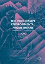 Cover: The Progressive Environmental Prometheans - Palgrave Macmillan